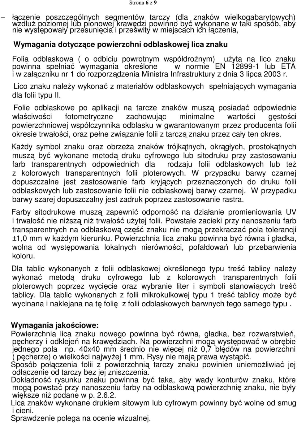 określone w normie EN 12899-1 lub ETA i w załączniku nr 1 do rozporządzenia Ministra Infrastruktury z dnia 3 lipca 2003 r.