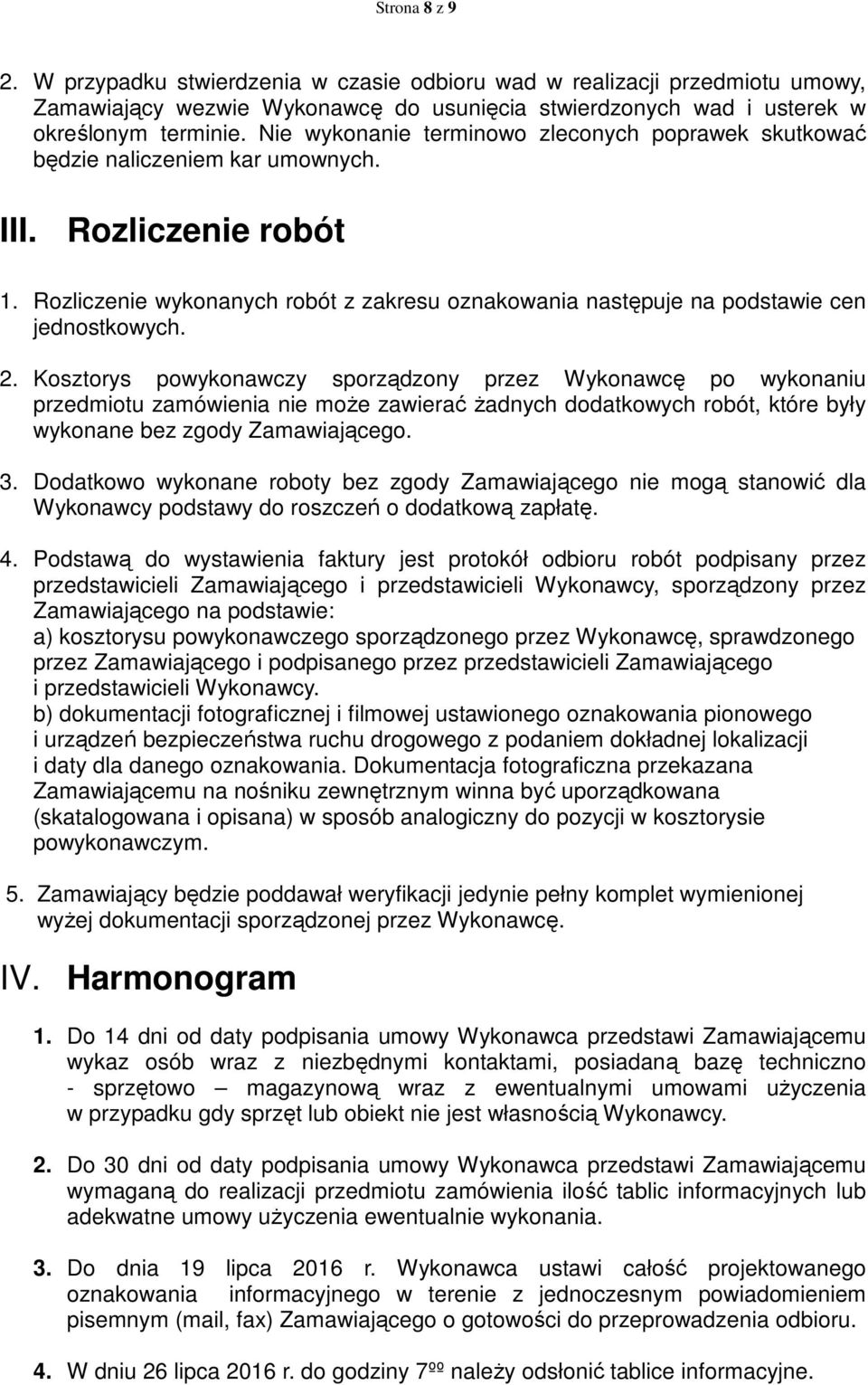 Rozliczenie wykonanych robót z zakresu oznakowania następuje na podstawie cen jednostkowych. 2.