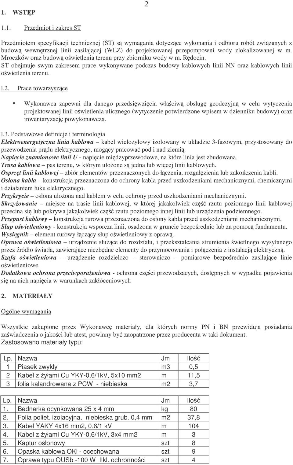 ST obejmuje swym zakresem prace wykonywane podczas budowy kablowych linii NN oraz kablowych linii owietlenia terenu. l.2.