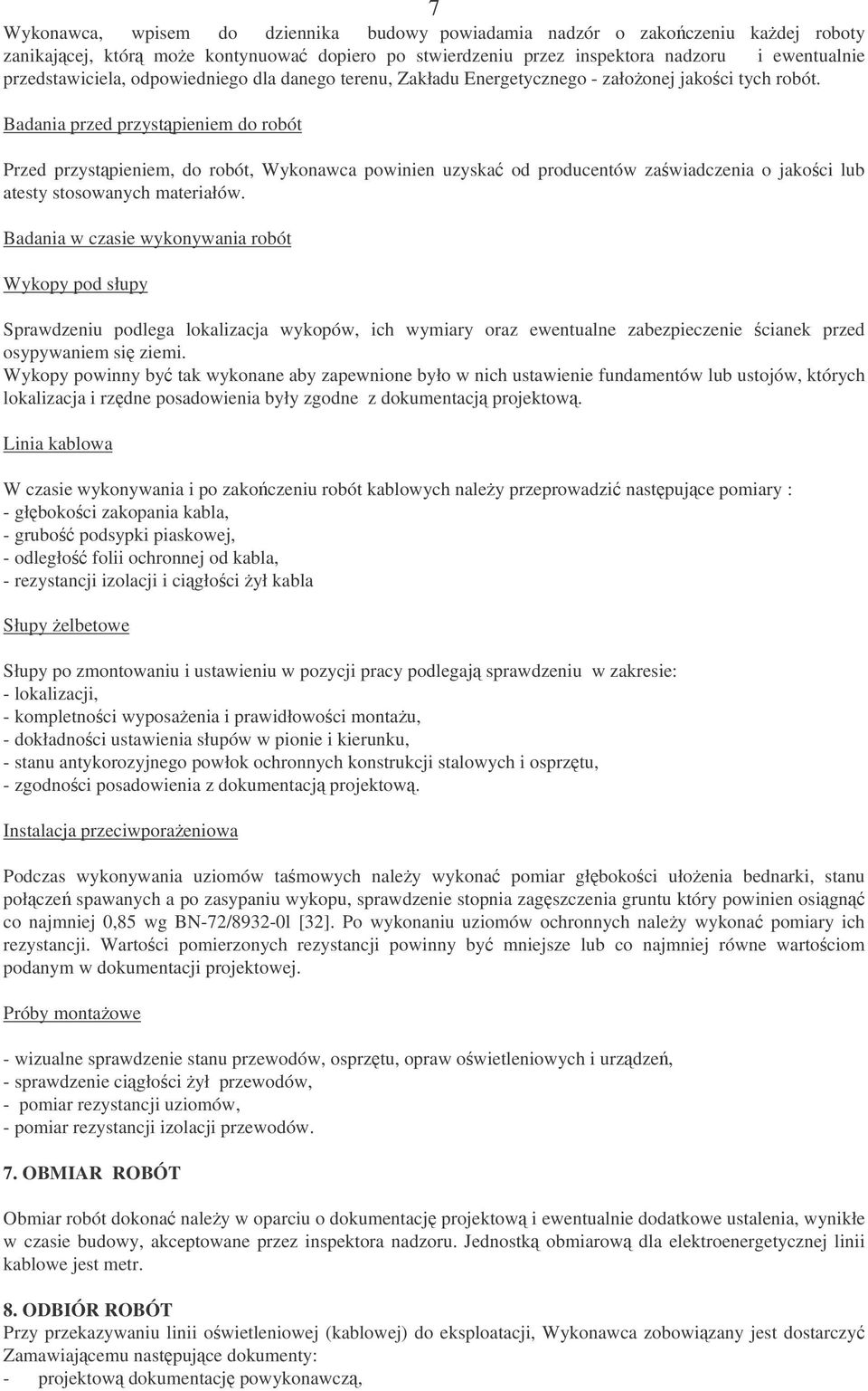 Badania przed przystpieniem do robót Przed przystpieniem, do robót, Wykonawca powinien uzyska od producentów zawiadczenia o jakoci lub atesty stosowanych materiałów.