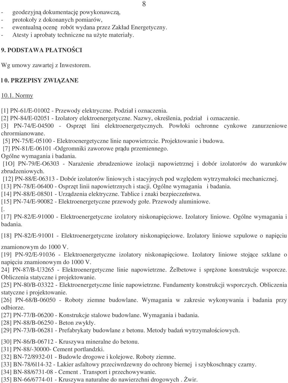 Nazwy, okrelenia, podział i oznaczenie. [3] PN-74/E-04500 - Osprzt lini elektroenergetycznych. Powłoki ochronne cynkowe zanurzeniowe chrormianowane.