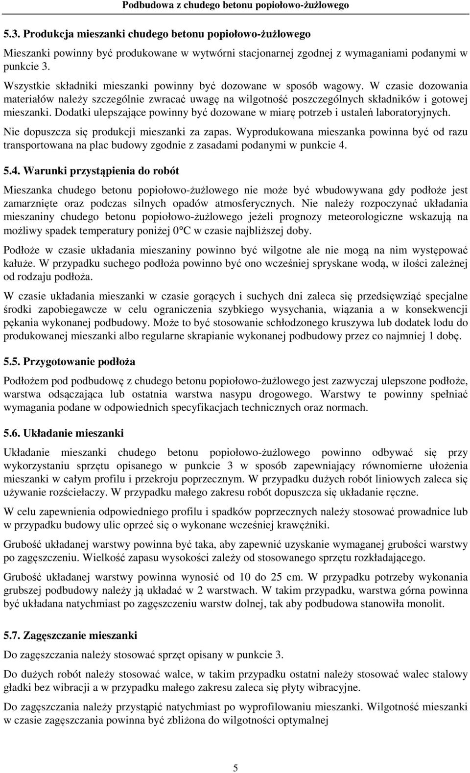 Dodatki ulepszające powinny być dozowane w miarę potrzeb i ustaleń laboratoryjnych. Nie dopuszcza się produkcji mieszanki za zapas.