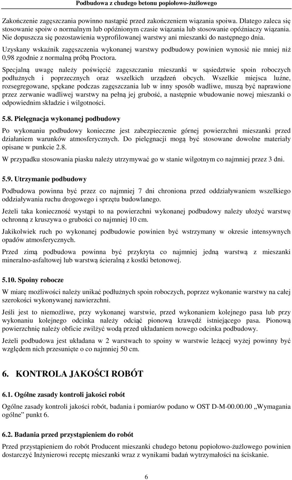 Uzyskany wskaźnik zagęszczenia wykonanej warstwy podbudowy powinien wynosić nie mniej niż 0,98 zgodnie z normalną próbą Proctora.