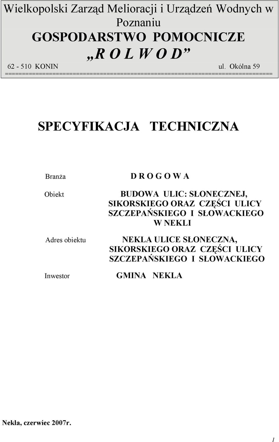 Obiekt Adres obiektu Inwestor D R O G O W A BUDOWA ULIC: SŁONECZNEJ, SIKORSKIEGO ORAZ CZĘŚCI ULICY SZCZEPAŃSKIEGO I