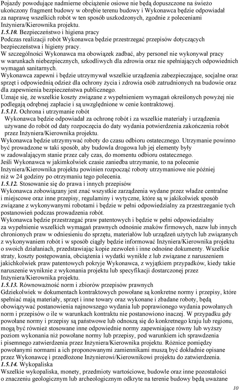 Bezpieczeństwo i higiena pracy Podczas realizacji robót Wykonawca będzie przestrzegać przepisów dotyczących bezpieczeństwa i higieny pracy.