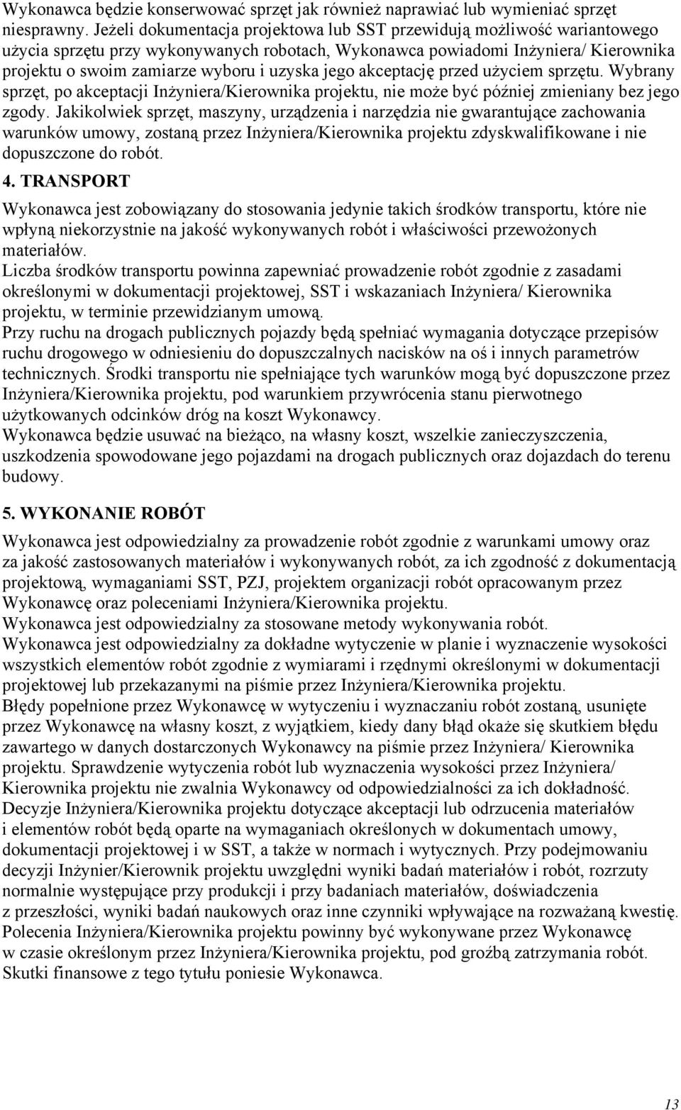 jego akceptację przed użyciem sprzętu. Wybrany sprzęt, po akceptacji Inżyniera/Kierownika projektu, nie może być później zmieniany bez jego zgody.