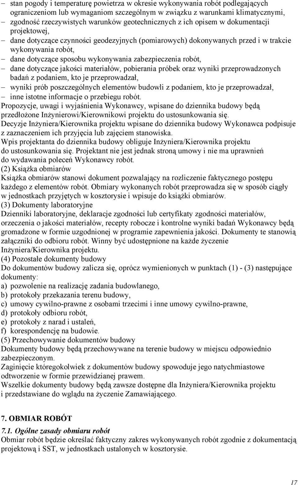 zabezpieczenia robót, dane dotyczące jakości materiałów, pobierania próbek oraz wyniki przeprowadzonych badań z podaniem, kto je przeprowadzał, wyniki prób poszczególnych elementów budowli z