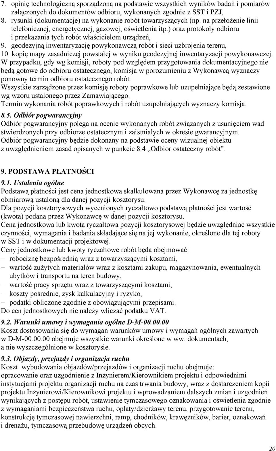 ) oraz protokoły odbioru i przekazania tych robót właścicielom urządzeń, 9. geodezyjną inwentaryzację powykonawczą robót i sieci uzbrojenia terenu, 10.