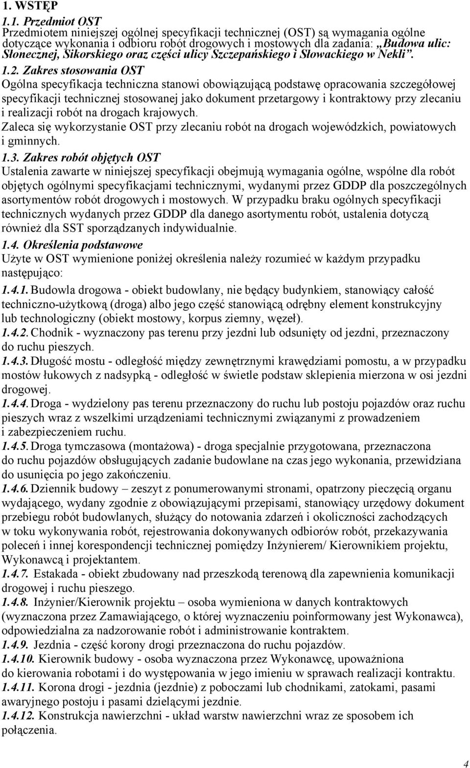 Zakres stosowania OST Ogólna specyfikacja techniczna stanowi obowiązującą podstawę opracowania szczegółowej specyfikacji technicznej stosowanej jako dokument przetargowy i kontraktowy przy zlecaniu i