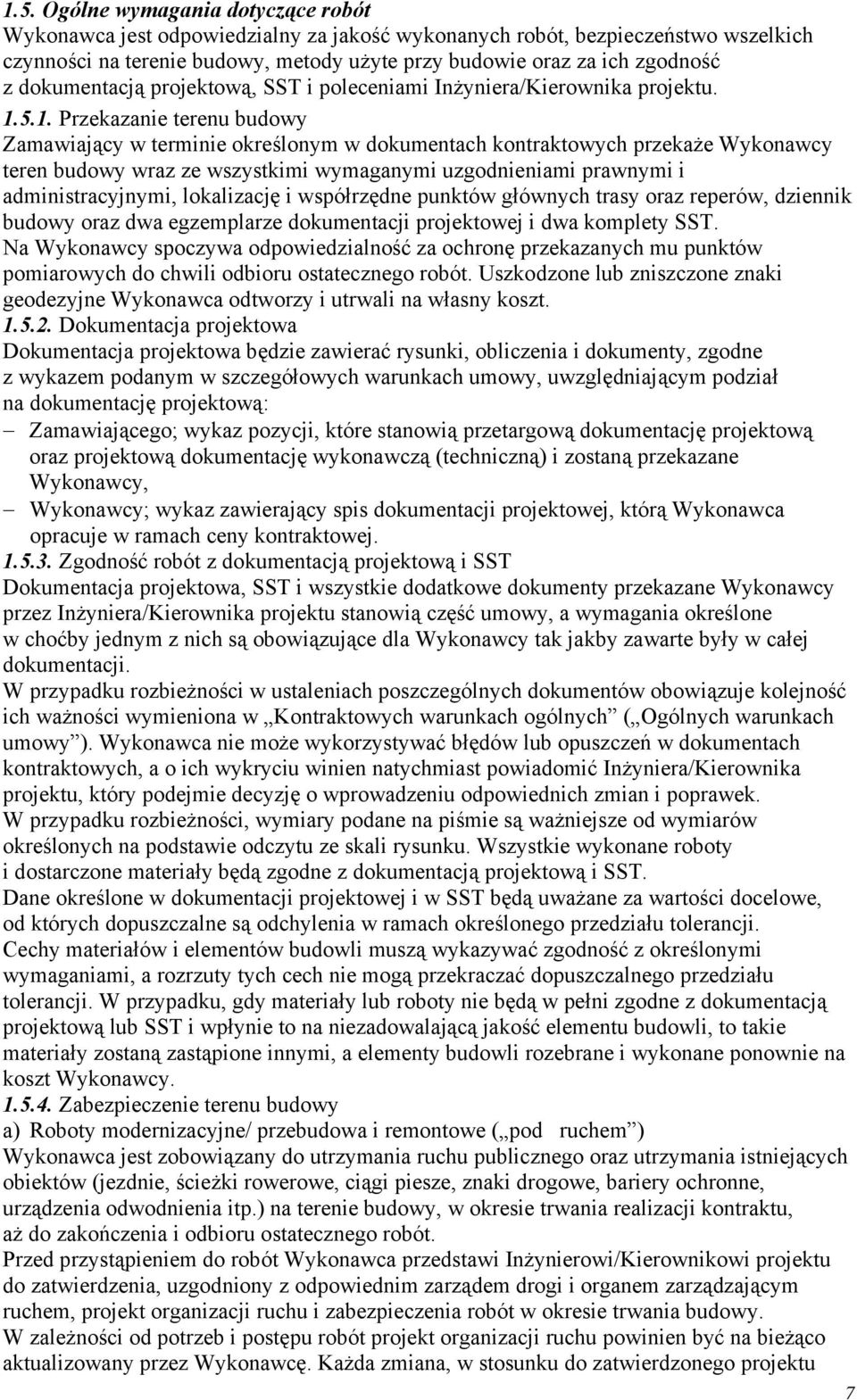 5.1. Przekazanie terenu budowy Zamawiający w terminie określonym w dokumentach kontraktowych przekaże Wykonawcy teren budowy wraz ze wszystkimi wymaganymi uzgodnieniami prawnymi i administracyjnymi,