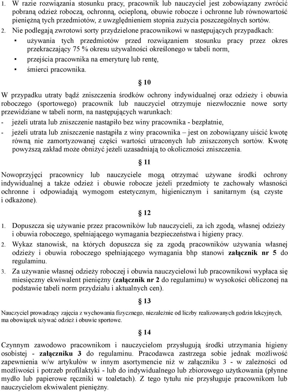 Nie podlegają zwrotowi sorty przydzielone pracownikowi w następujących przypadkach: używania tych przedmiotów przed rozwiązaniem stosunku pracy przez okres przekraczający 75 % okresu używalności