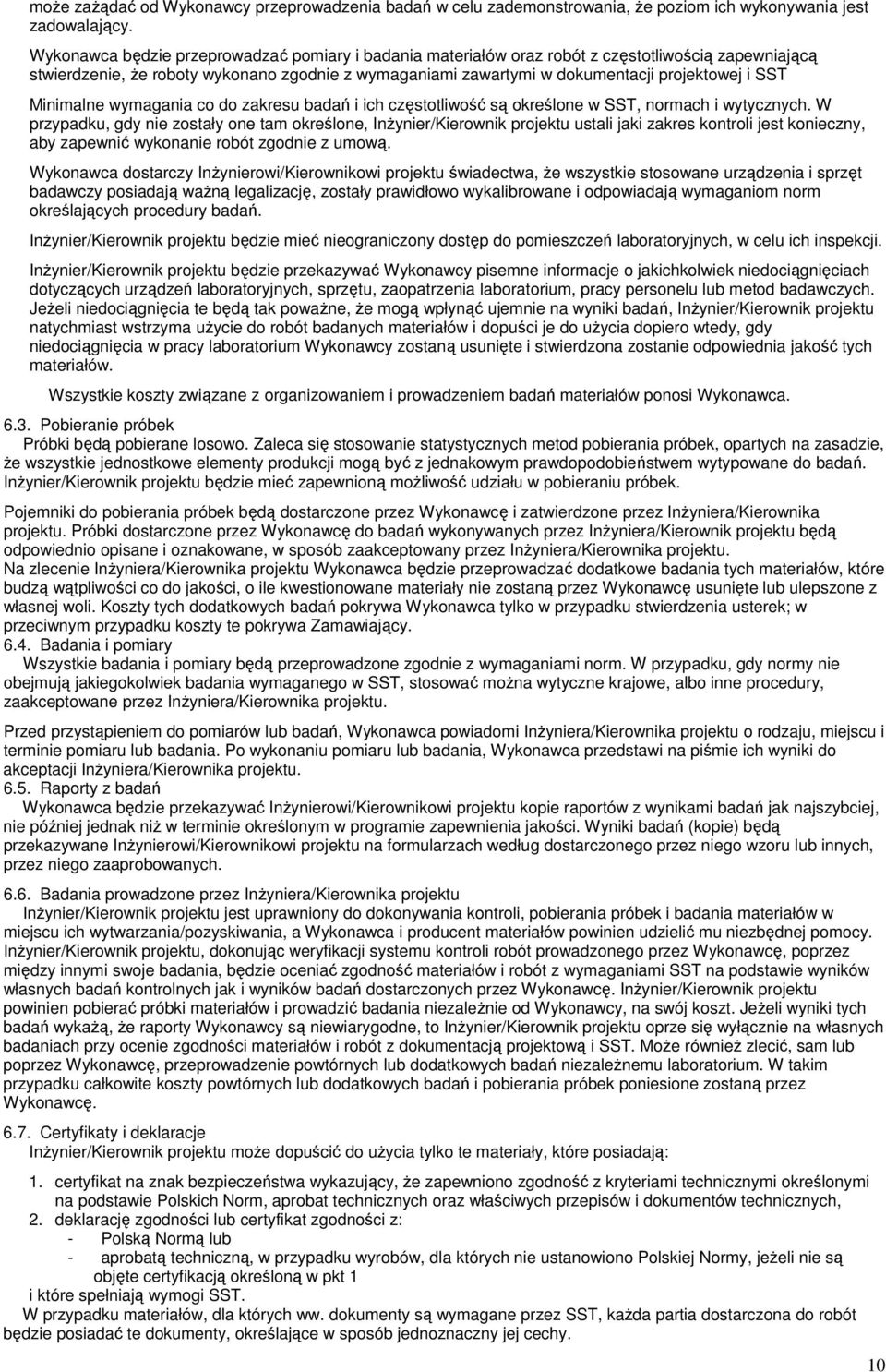 Minimalne wymagania co do zakresu badań i ich częstotliwość są określone w SST, normach i wytycznych.