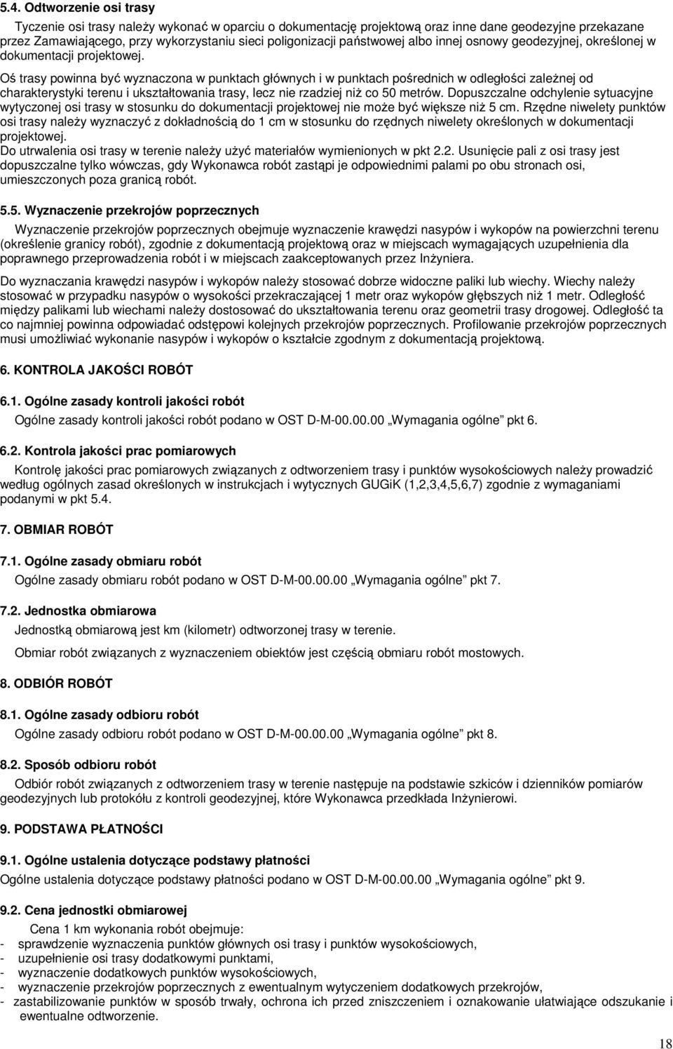 Oś trasy powinna być wyznaczona w punktach głównych i w punktach pośrednich w odległości zależnej od charakterystyki terenu i ukształtowania trasy, lecz nie rzadziej niż co 50 metrów.