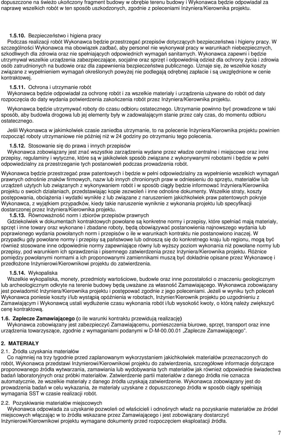 W szczególności Wykonawca ma obowiązek zadbać, aby personel nie wykonywał pracy w warunkach niebezpiecznych, szkodliwych dla zdrowia oraz nie spełniających odpowiednich wymagań sanitarnych.