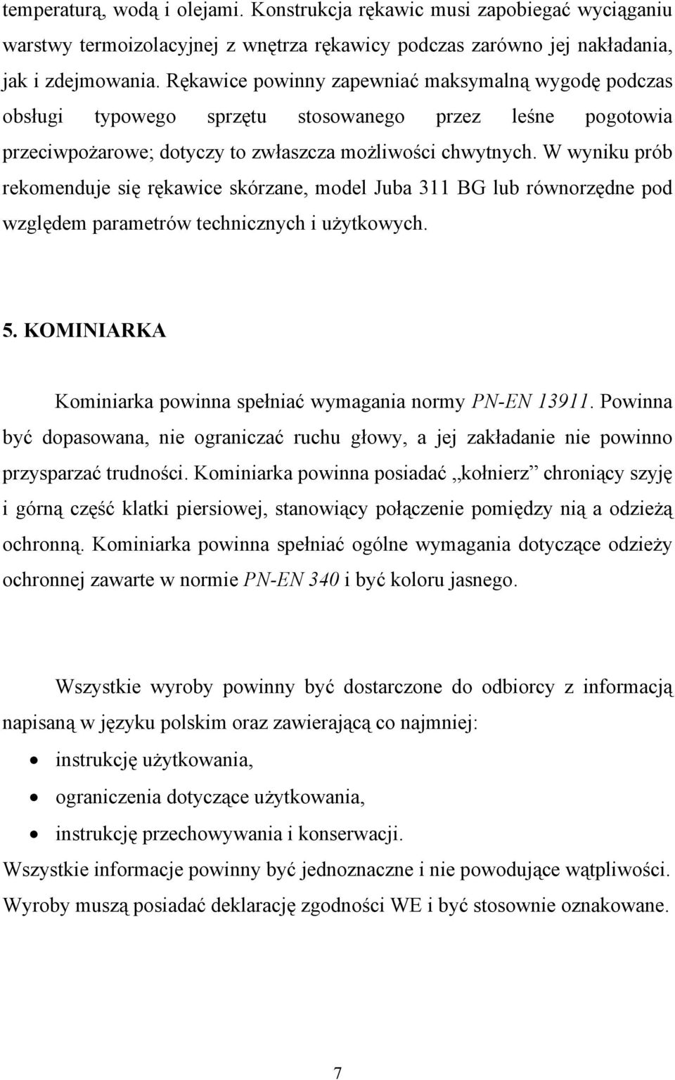 W wyniku prób rekomenduje się rękawice skórzane, model Juba 311 BG lub równorzędne pod względem parametrów technicznych i użytkowych. 5.