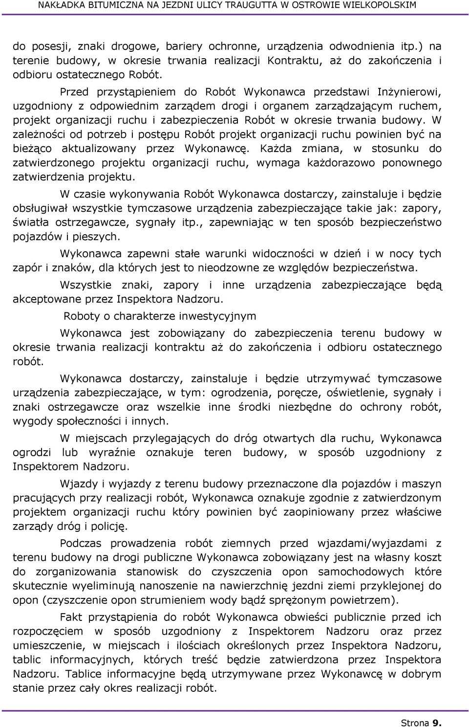 trwania budowy. W zależności od potrzeb i postępu Robót projekt organizacji ruchu powinien być na bieżąco aktualizowany przez Wykonawcę.