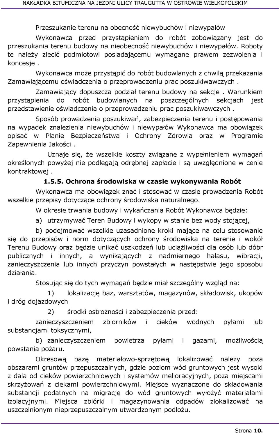 Wykonawca może przystąpić do robót budowlanych z chwilą przekazania Zamawiającemu oświadczenia o przeprowadzeniu prac poszukiwawczych. Zamawiający dopuszcza podział terenu budowy na sekcje.