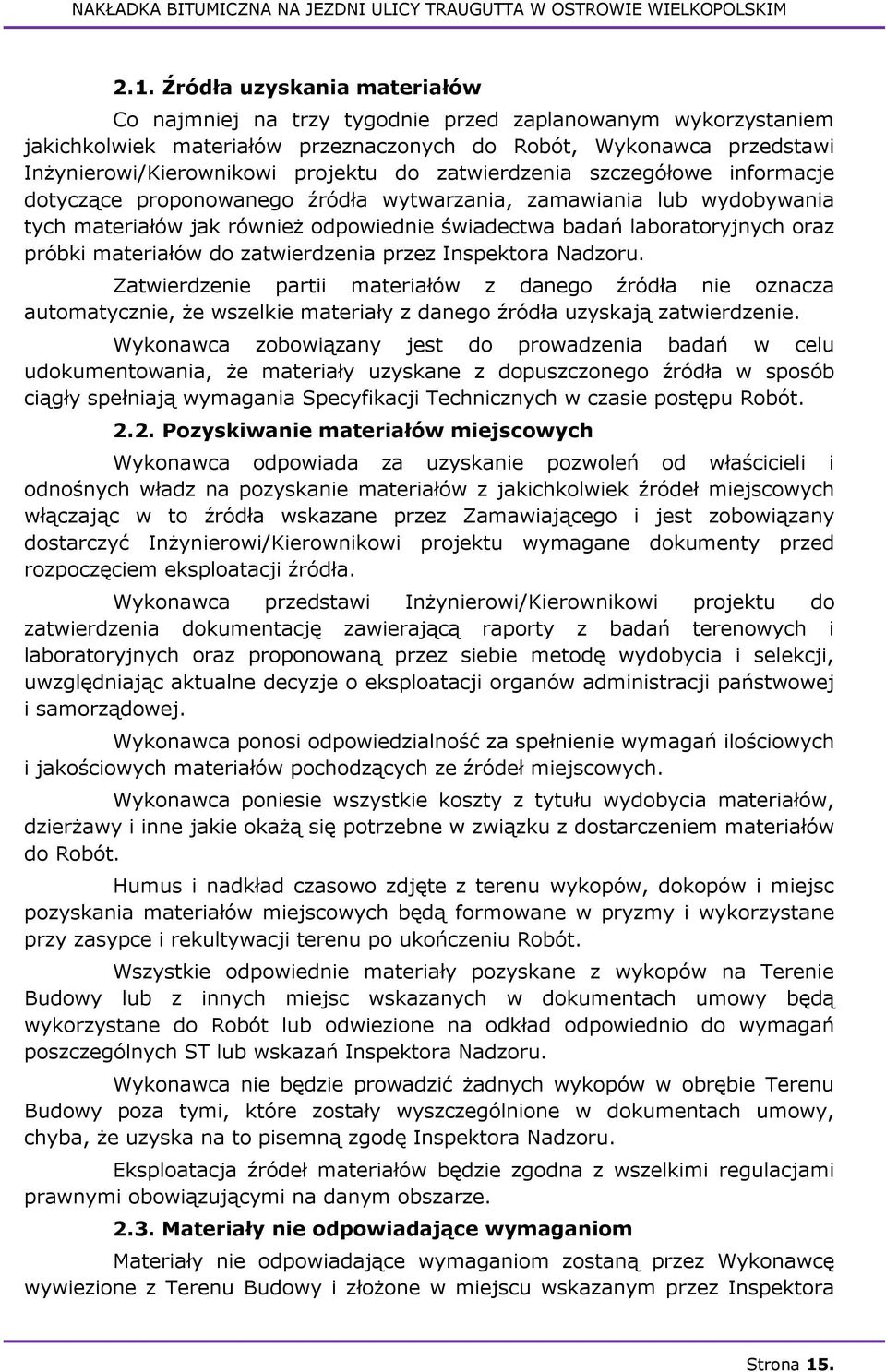 próbki materiałów do zatwierdzenia przez Inspektora Nadzoru. Zatwierdzenie partii materiałów z danego źródła nie oznacza automatycznie, że wszelkie materiały z danego źródła uzyskają zatwierdzenie.