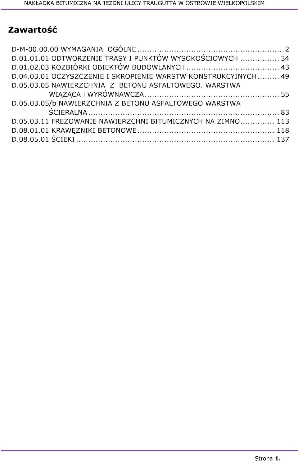 WARSTWA WIĄŻĄCA i WYRÓWNAWCZA... 55 D.05.03.05/b NAWIERZCHNIA Z BETONU ASFALTOWEGO WARSTWA ŚCIERALNA... 83 D.05.03.11 FREZOWANIE NAWIERZCHNI BITUMICZNYCH NA ZIMNO.