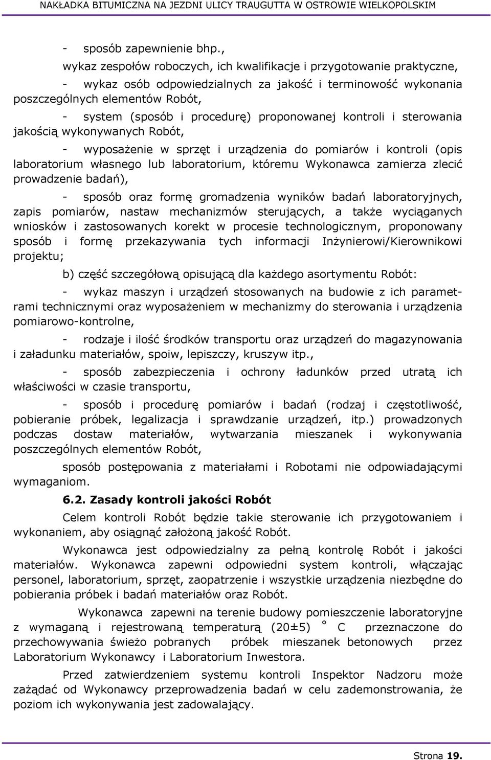 proponowanej kontroli i sterowania jakością wykonywanych Robót, - wyposażenie w sprzęt i urządzenia do pomiarów i kontroli (opis laboratorium własnego lub laboratorium, któremu Wykonawca zamierza