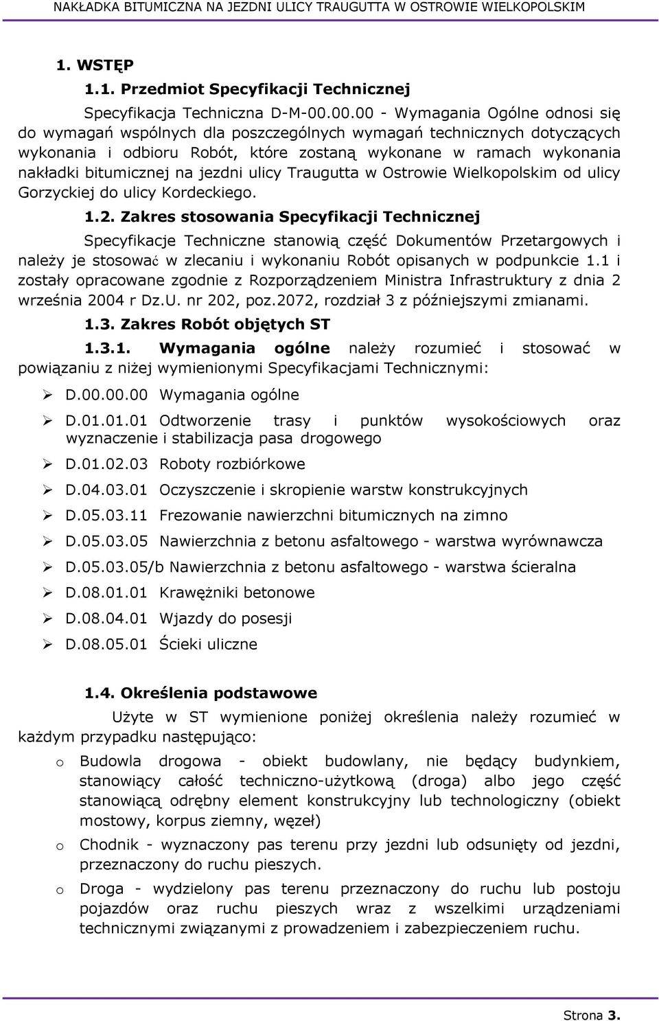 na jezdni ulicy Traugutta w Ostrowie Wielkopolskim od ulicy Gorzyckiej do ulicy Kordeckiego. 1.2.
