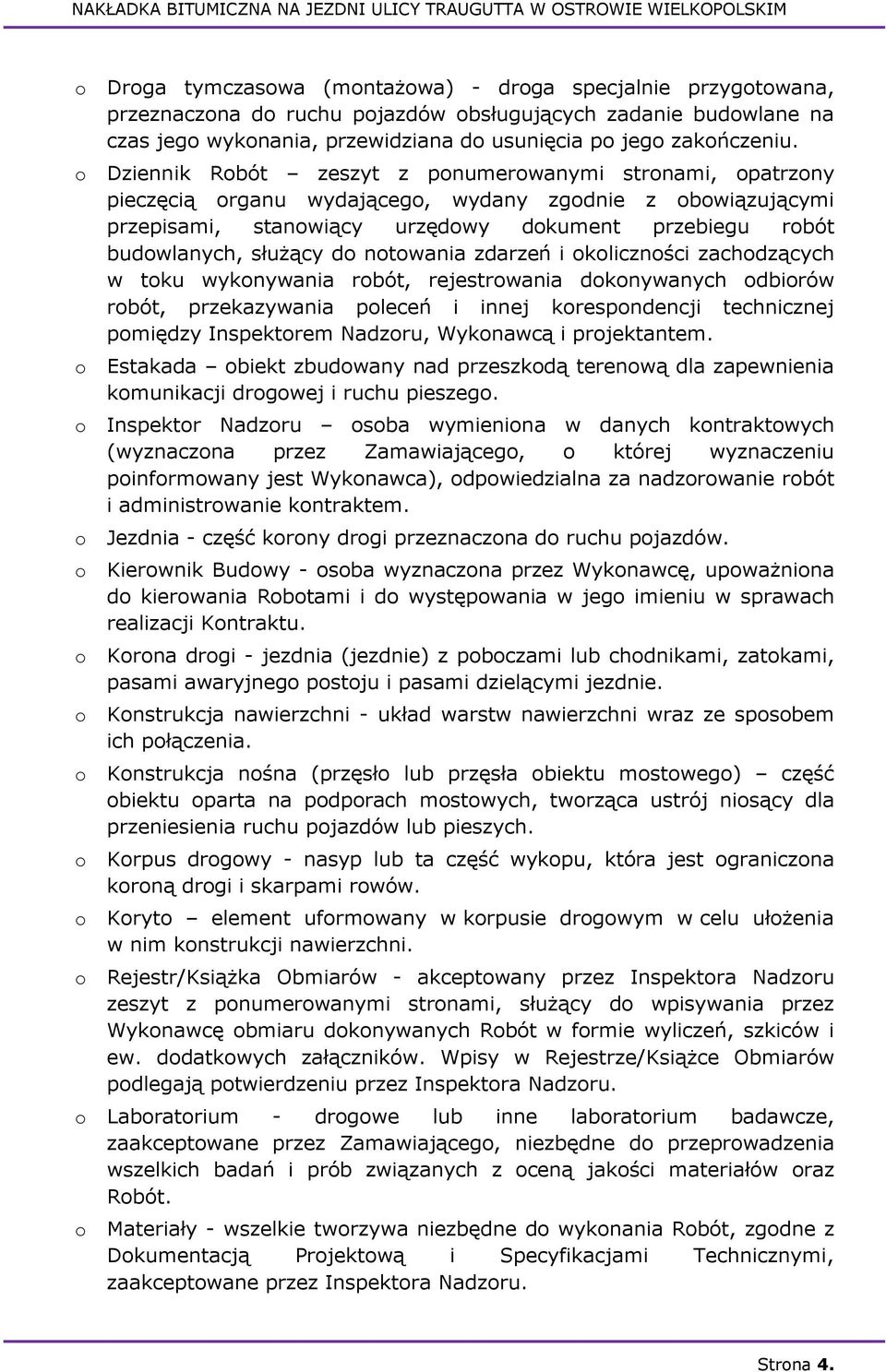 do notowania zdarzeń i okoliczności zachodzących w toku wykonywania robót, rejestrowania dokonywanych odbiorów robót, przekazywania poleceń i innej korespondencji technicznej pomiędzy Inspektorem