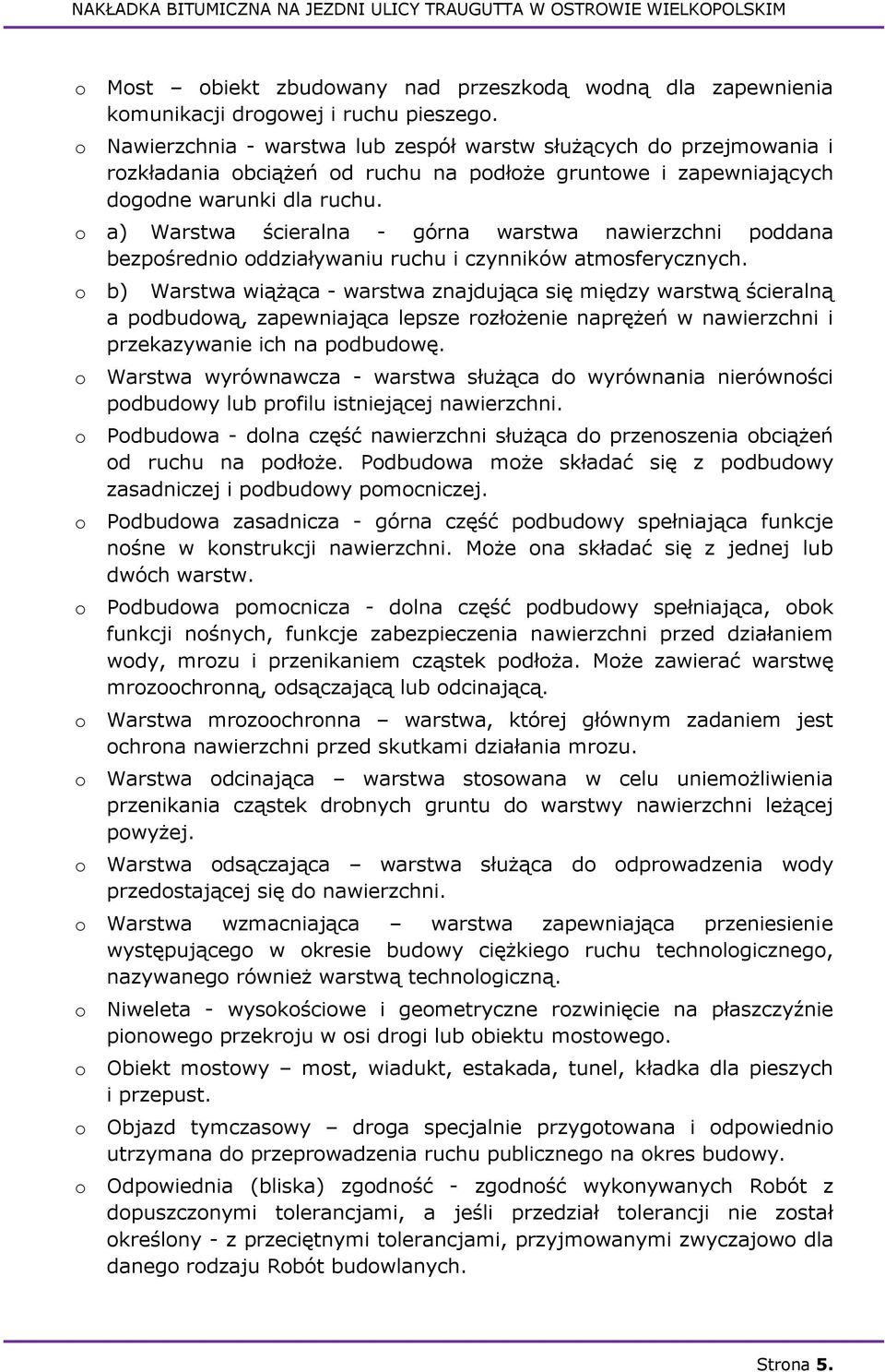 o a) Warstwa ścieralna - górna warstwa nawierzchni poddana bezpośrednio oddziaływaniu ruchu i czynników atmosferycznych.