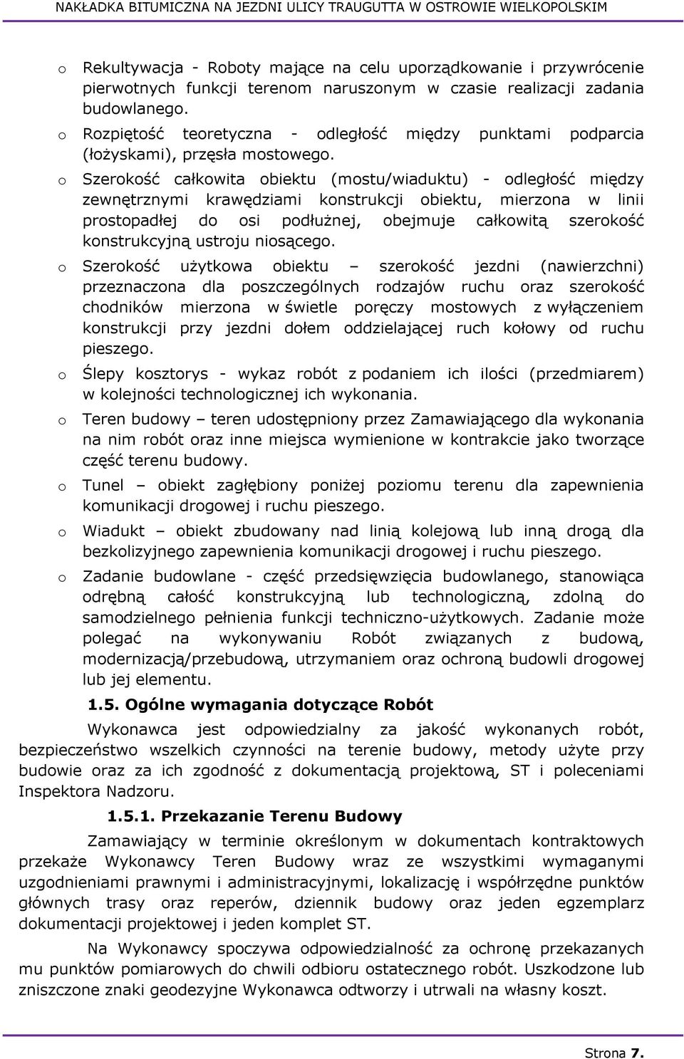 o Szerokość całkowita obiektu (mostu/wiaduktu) - odległość między zewnętrznymi krawędziami konstrukcji obiektu, mierzona w linii prostopadłej do osi podłużnej, obejmuje całkowitą szerokość