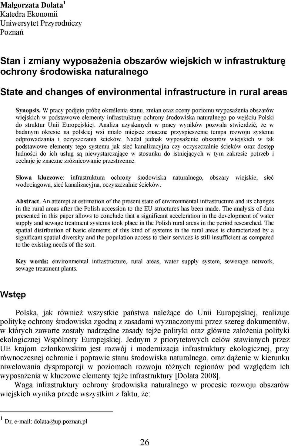 W pracy podjęto próbę określenia stanu, zmian oraz oceny poziomu wyposażenia obszarów wiejskich w podstawowe elementy infrastruktury ochrony środowiska naturalnego po wejściu Polski do struktur Unii