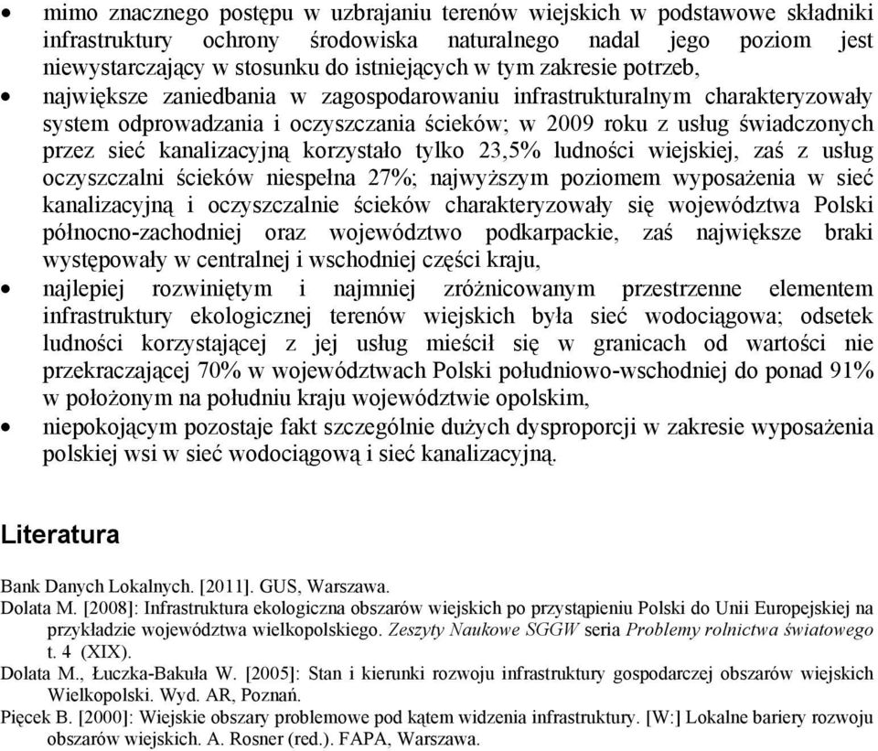 korzystało tylko 23,5% ludności wiejskiej, zaś z usług oczyszczalni ścieków niespełna 27%; najwyższym poziomem wyposażenia w sieć kanalizacyjną i oczyszczalnie ścieków charakteryzowały się