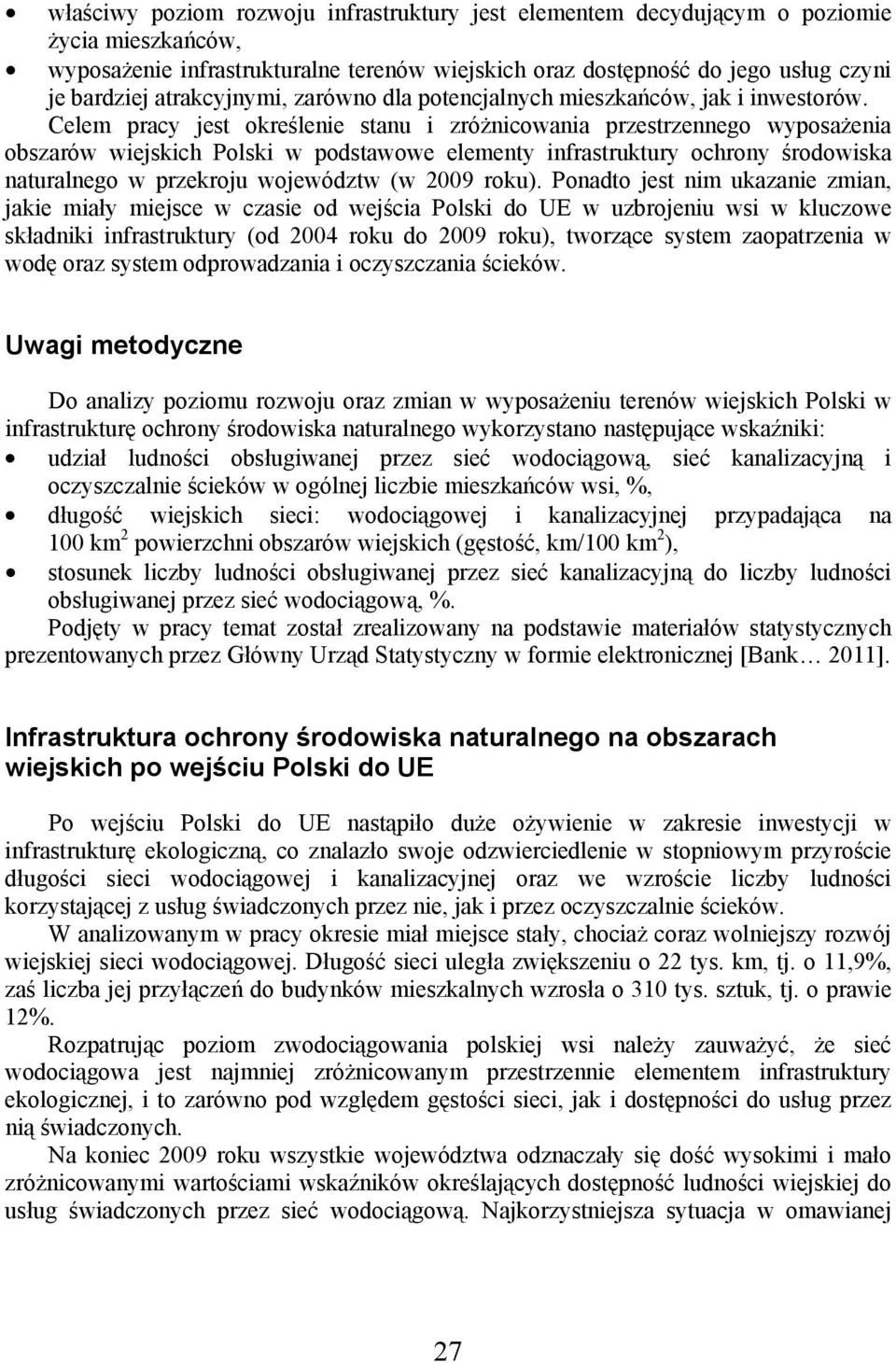 Celem pracy jest określenie stanu i zróżnicowania przestrzennego wyposażenia obszarów wiejskich Polski w podstawowe elementy infrastruktury ochrony środowiska naturalnego w przekroju województw (w