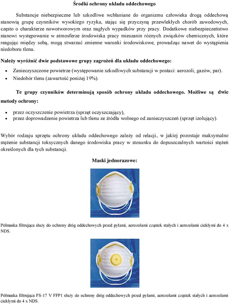 Dodatkowe niebezpieczeństwo stanowi występowanie w atmosferze środowiska pracy mieszanin różnych związków chemicznych, które reagując między sobą, mogą stwarzać zmienne warunki środowiskowe,