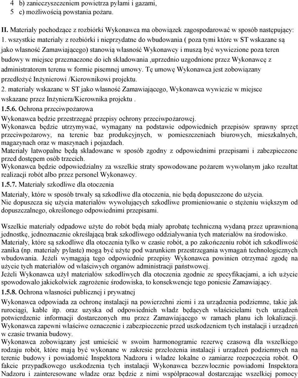 miejsce przeznaczone do ich składowania,uprzednio uzgodnione przez Wykonawcę z administratorem terenu w formie pisemnej umowy.