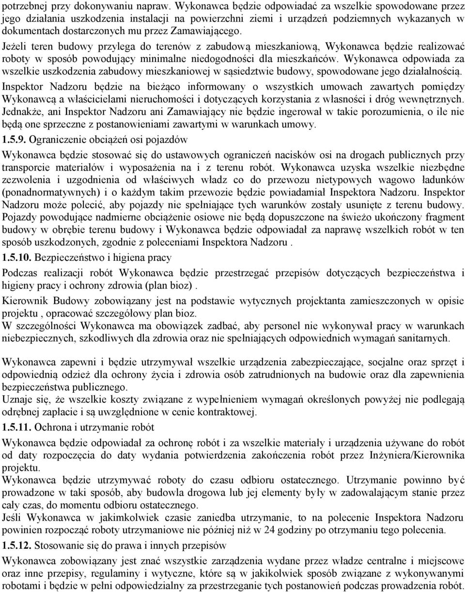 Zamawiającego. Jeżeli teren budowy przylega do terenów z zabudową mieszkaniową, Wykonawca będzie realizować roboty w sposób powodujący minimalne niedogodności dla mieszkańców.