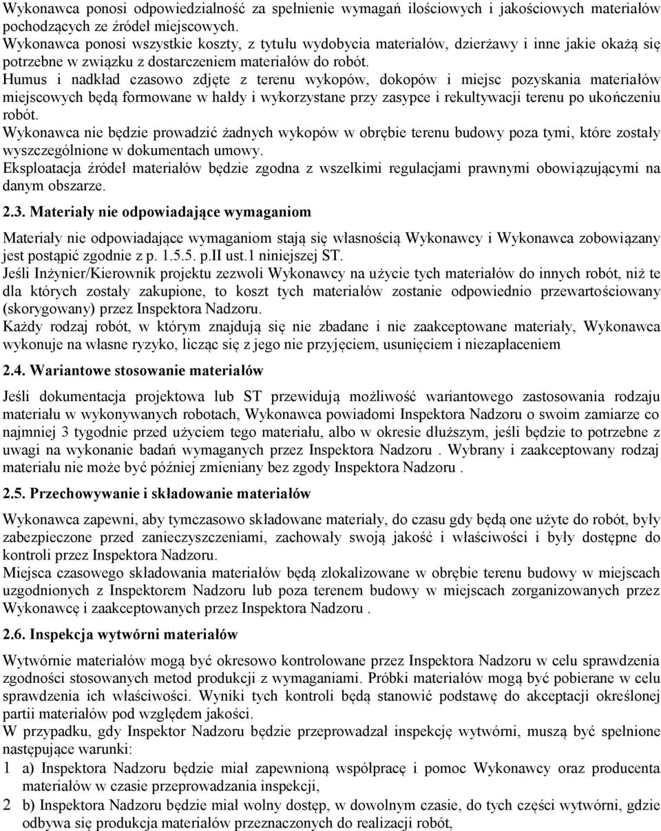 Humus i nadkład czasowo zdjęte z terenu wykopów, dokopów i miejsc pozyskania materiałów miejscowych będą formowane w hałdy i wykorzystane przy zasypce i rekultywacji terenu po ukończeniu robót.
