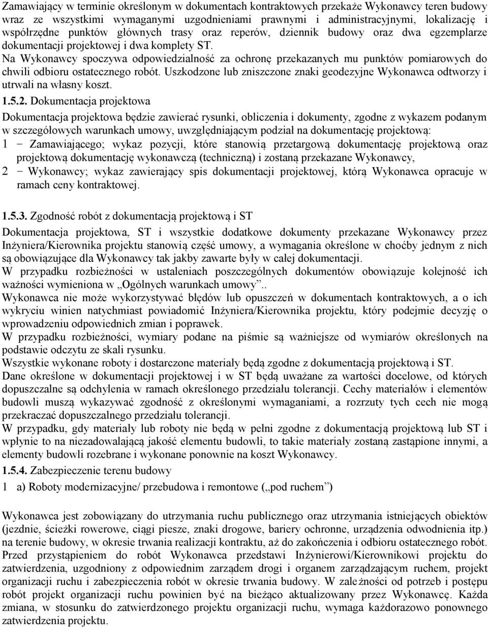 Na Wykonawcy spoczywa odpowiedzialność za ochronę przekazanych mu punktów pomiarowych do chwili odbioru ostatecznego robót.