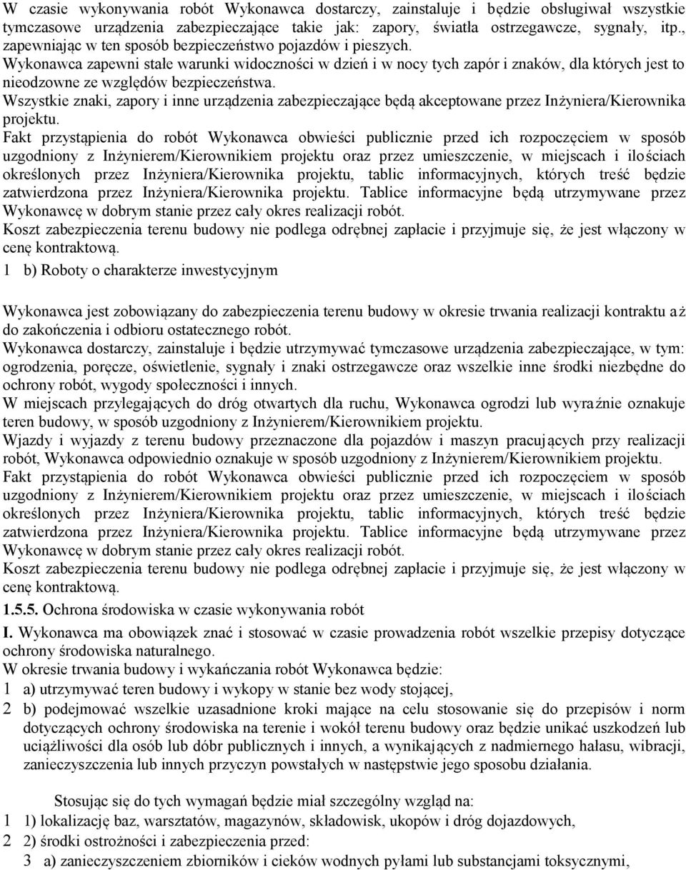 Wykonawca zapewni stałe warunki widoczności w dzień i w nocy tych zapór i znaków, dla których jest to nieodzowne ze względów bezpieczeństwa.