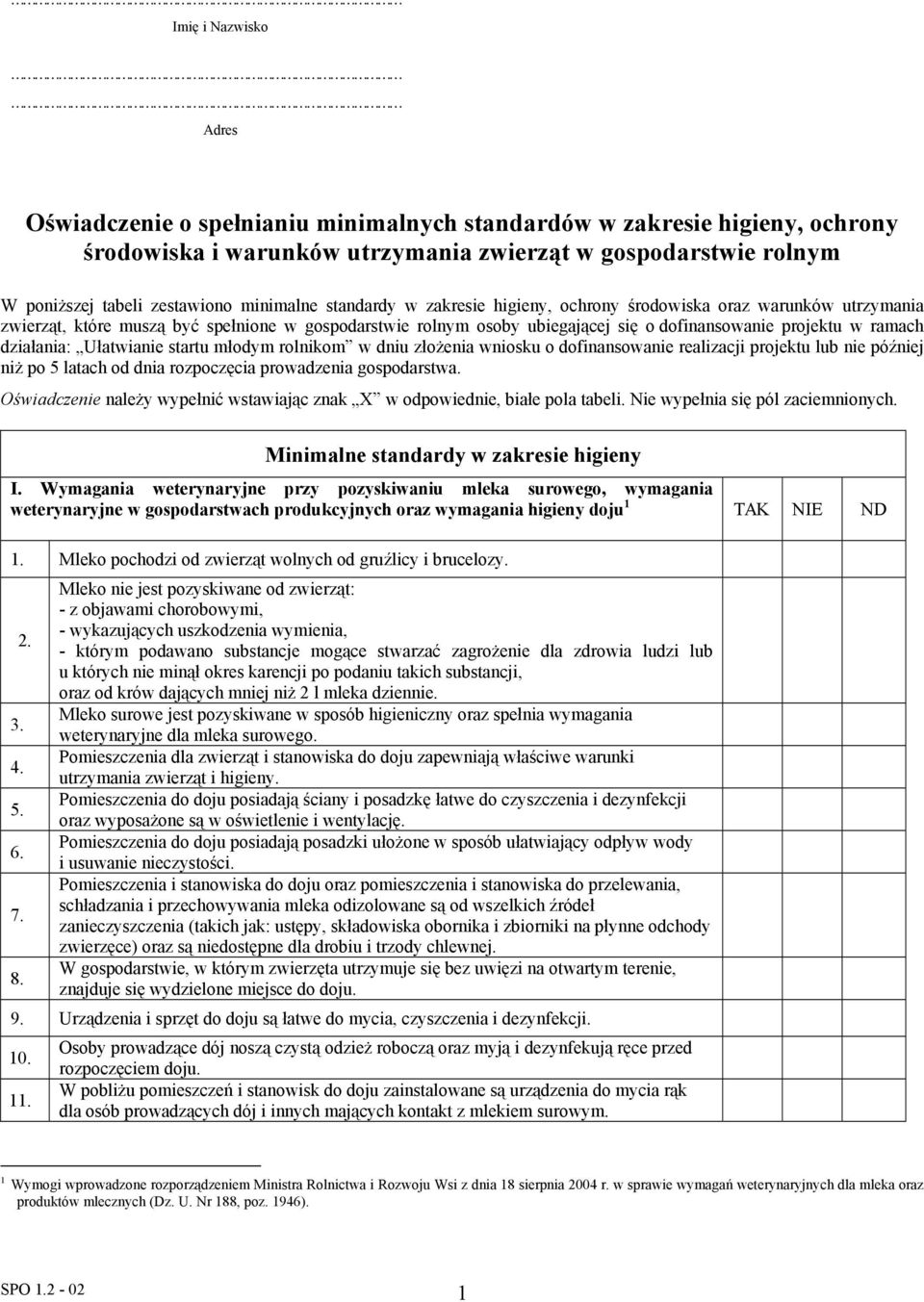 działania: Ułatwianie startu młodym rolnikom w dniu złożenia wniosku o dofinansowanie realizacji projektu lub nie później niż po 5 latach od dnia rozpoczęcia prowadzenia gospodarstwa.