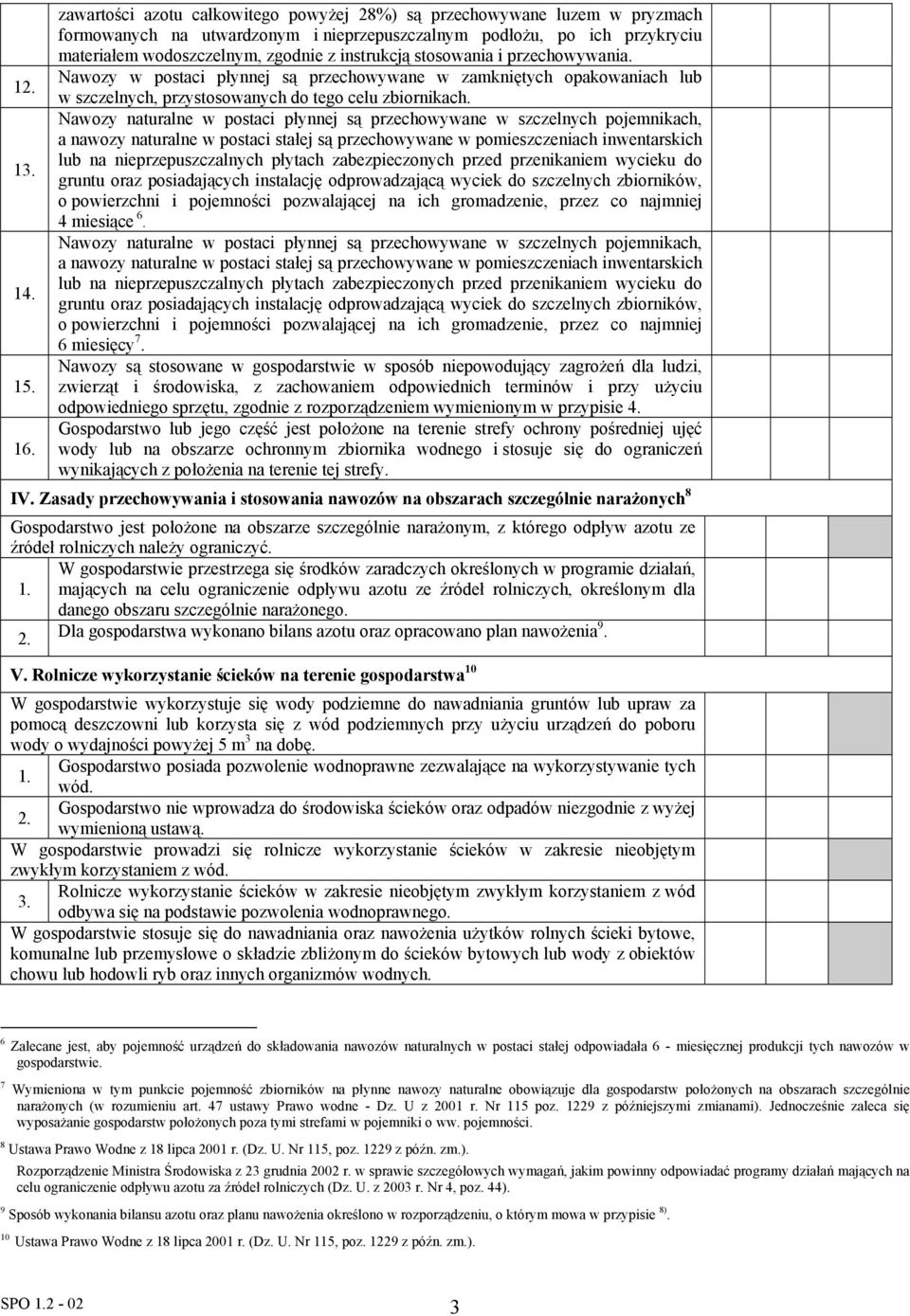 stosowania i przechowywania. Nawozy w postaci płynnej są przechowywane w zamkniętych opakowaniach lub w szczelnych, przystosowanych do tego celu zbiornikach.