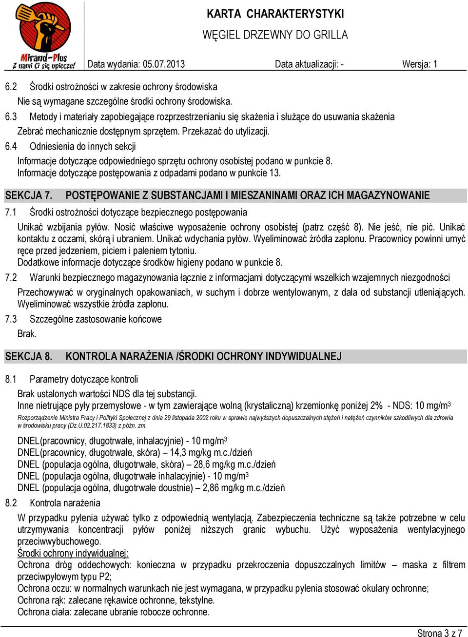 4 Odniesienia do innych sekcji Informacje dotyczące odpowiedniego sprzętu ochrony osobistej podano w punkcie 8. Informacje dotyczące postępowania z odpadami podano w punkcie 13. SEKCJA 7.