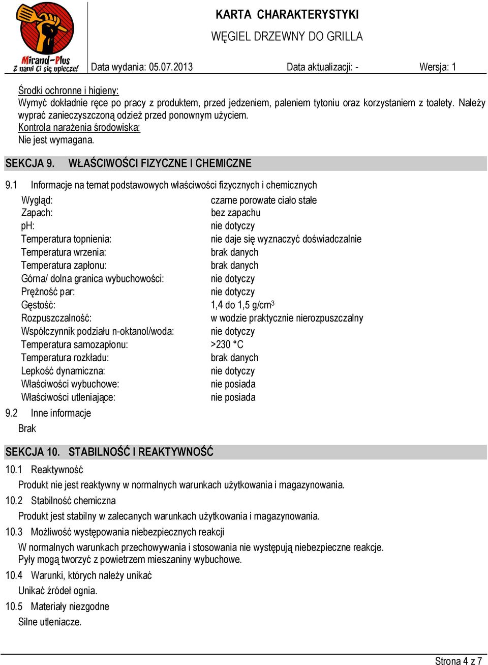 1 Informacje na temat podstawowych właściwości fizycznych i chemicznych Wygląd: czarne porowate ciało stałe Zapach: bez zapachu ph: Temperatura topnienia: nie daje się wyznaczyć doświadczalnie