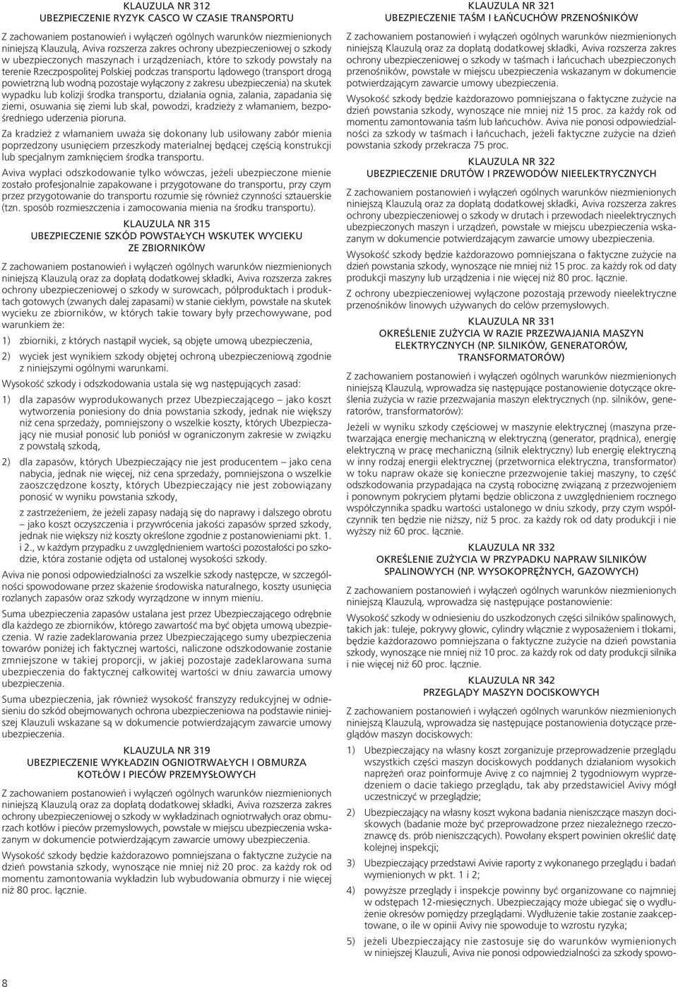 transportu, działania ognia, zalania, zapadania się ziemi, osuwania się ziemi lub skał, powodzi, kradzieży z włamaniem, bezpośredniego uderzenia pioruna.