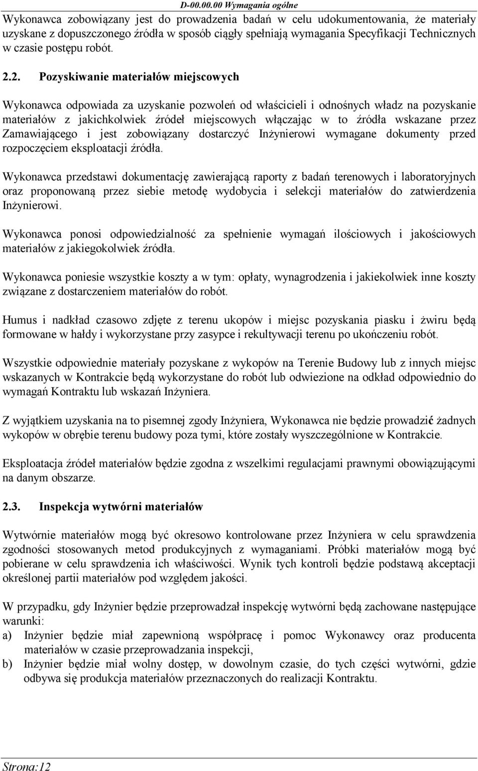 2. Pozyskiwanie materiałów miejscowych Wykonawca odpowiada za uzyskanie pozwoleń od właścicieli i odnośnych władz na pozyskanie materiałów z jakichkolwiek źródeł miejscowych włączając w to źródła