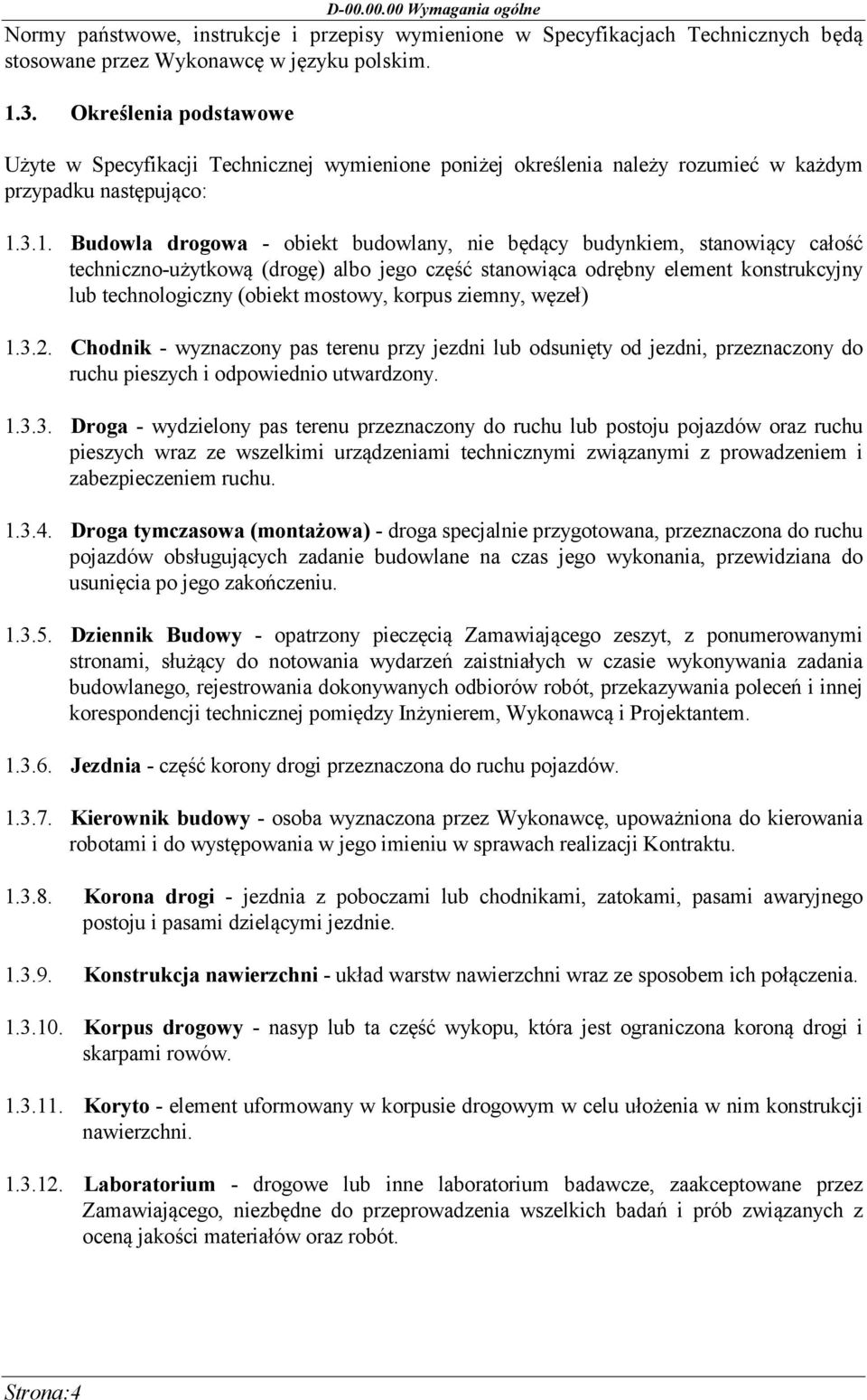 3.1. Budowla drogowa - obiekt budowlany, nie będący budynkiem, stanowiący całość techniczno-użytkową (drogę) albo jego część stanowiąca odrębny element konstrukcyjny lub technologiczny (obiekt