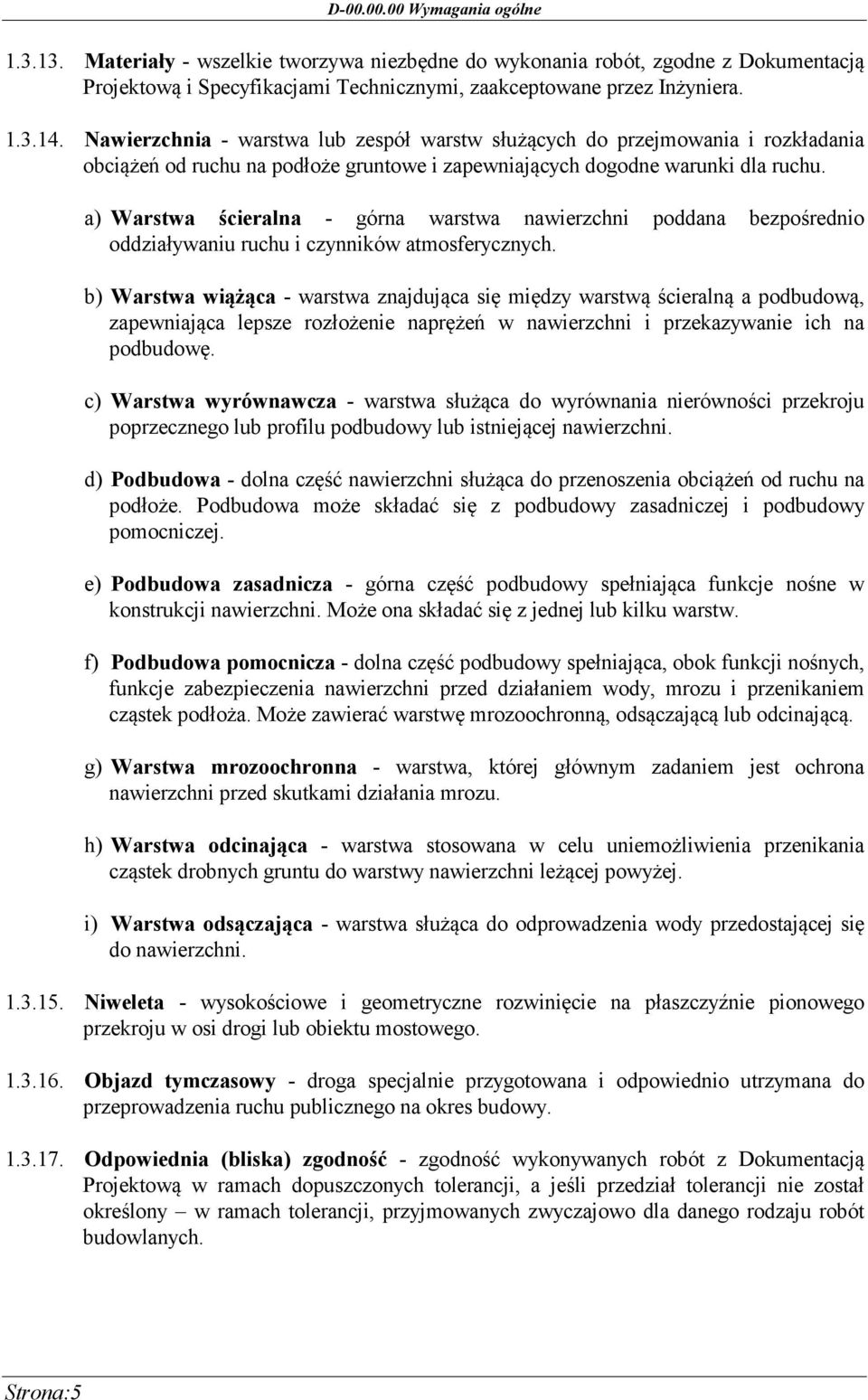 a) Warstwa ścieralna - górna warstwa nawierzchni poddana bezpośrednio oddziaływaniu ruchu i czynników atmosferycznych.