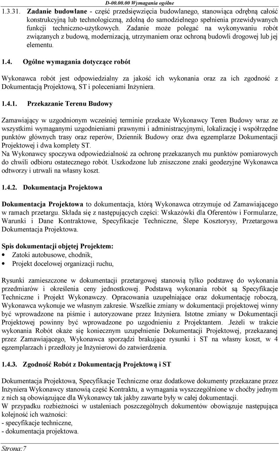 Zadanie może polegać na wykonywaniu robót związanych z budową, modernizacją, utrzymaniem oraz ochroną budowli drogowej lub jej elementu. 1.4.
