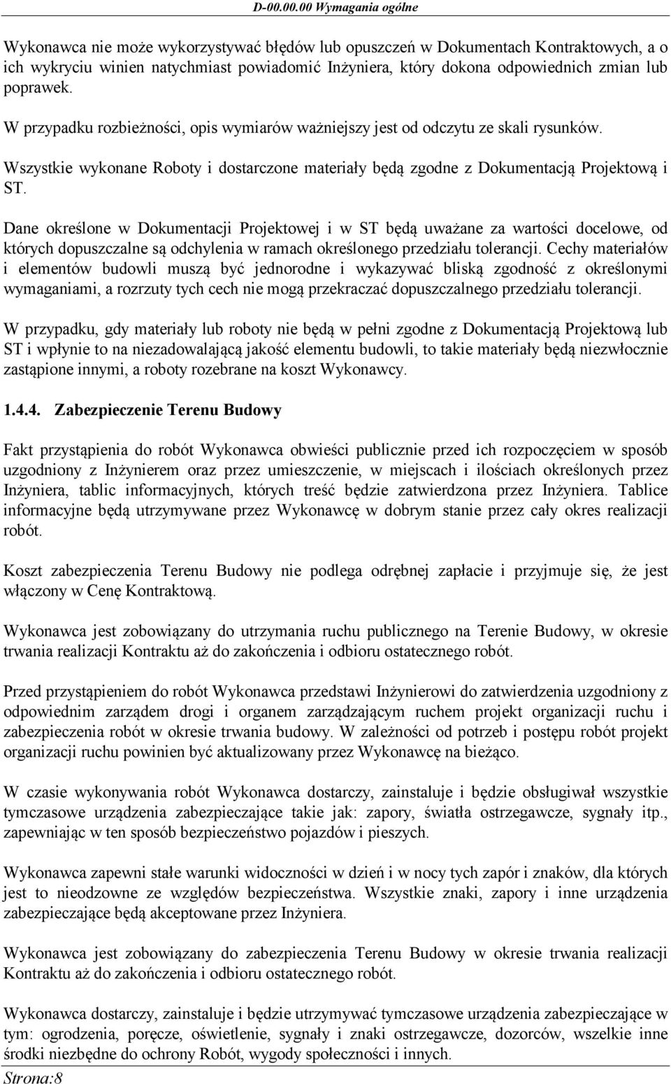 Dane określone w Dokumentacji Projektowej i w ST będą uważane za wartości docelowe, od których dopuszczalne są odchylenia w ramach określonego przedziału tolerancji.