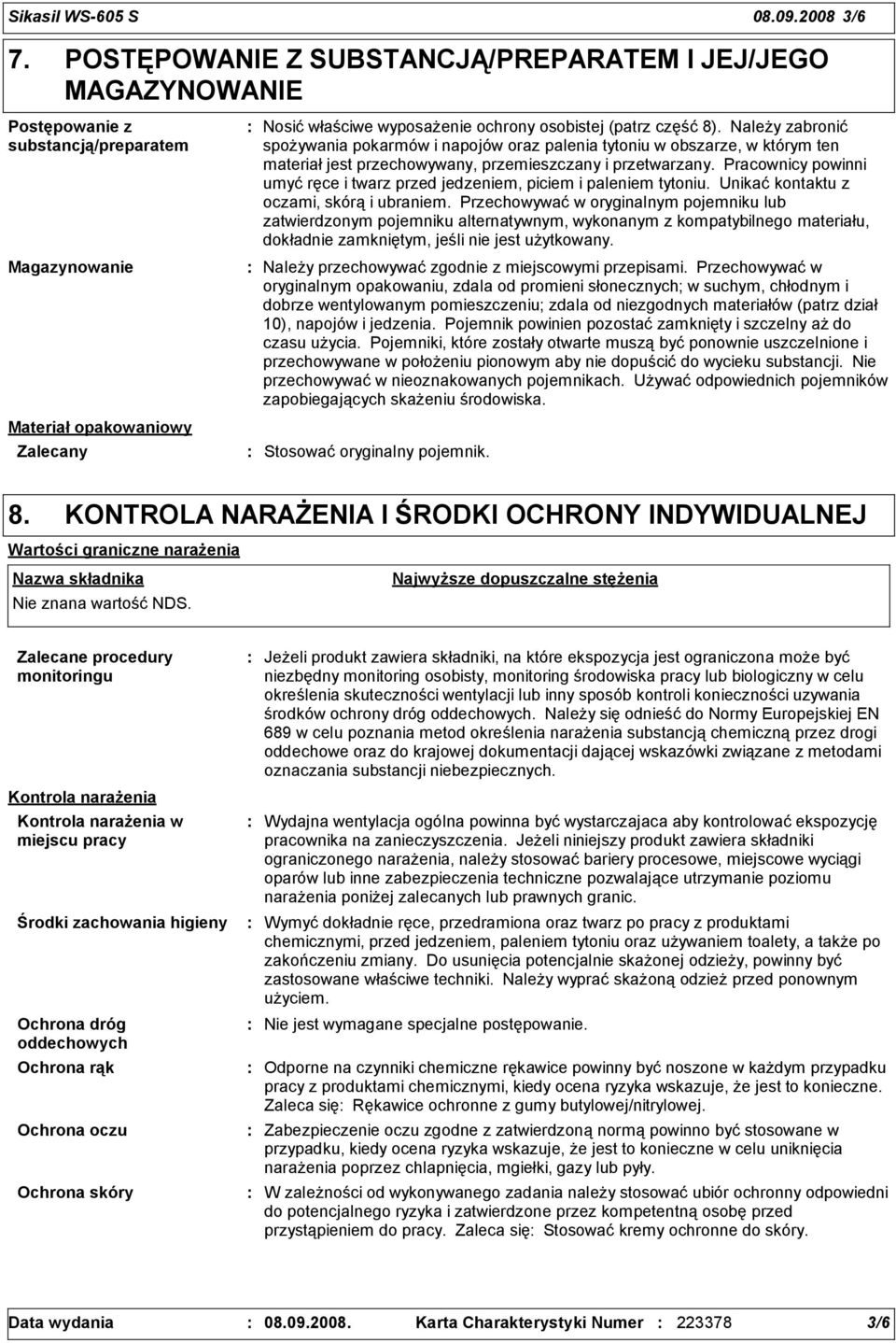 część 8). Należy zabronić spożywania pokarmów i napojów oraz palenia tytoniu w obszarze, w którym ten materiał jest przechowywany, przemieszczany i przetwarzany.