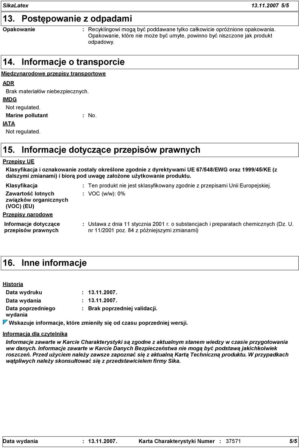 IMDG Not regulated. Marine pollutant No. IATA Not regulated. 15.