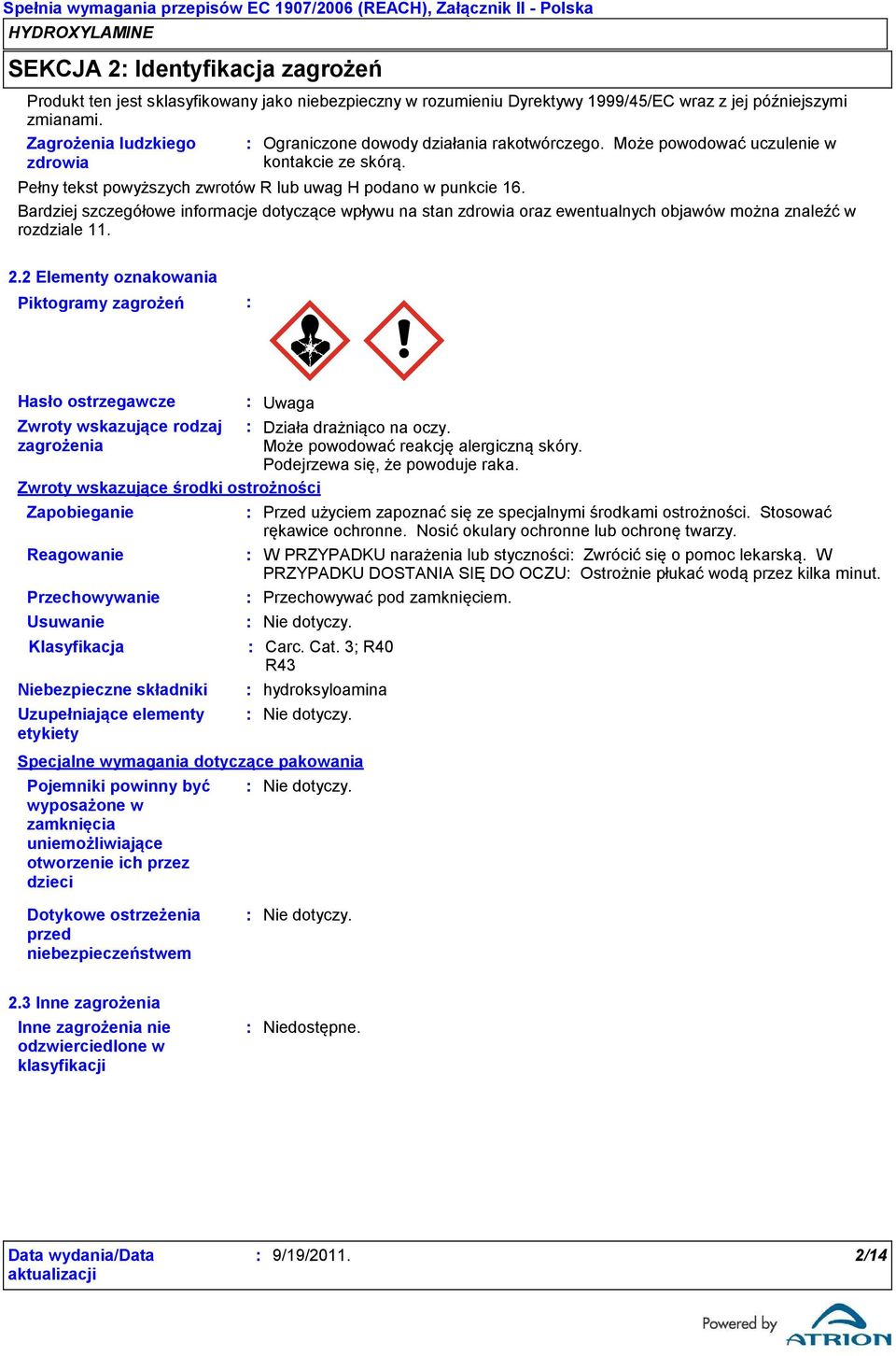 Bardziej szczegółowe informacje dotyczące wpływu na stan zdrowia oraz ewentualnych objawów można znaleźć w rozdziale 11. 2.